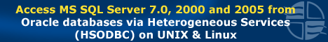Access MS SQL Server 7.0, 2000 and 2005 from Oracle databases via Heterogeneous Services (HSODBC) on UNIX and Linux.